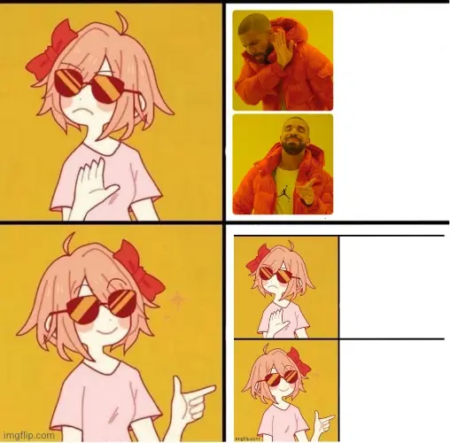Drake meme format? Sayori says "no thanks". Sayori meme format? Sayori "heck yeah".