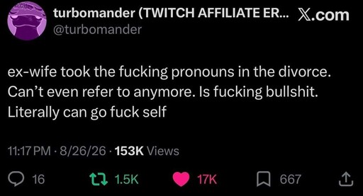 Microblog post: ex-wife took the fucking pronouns in the divorce. Can’t even refer to anymore. Is fucking bullshit. Literally can go fuck self