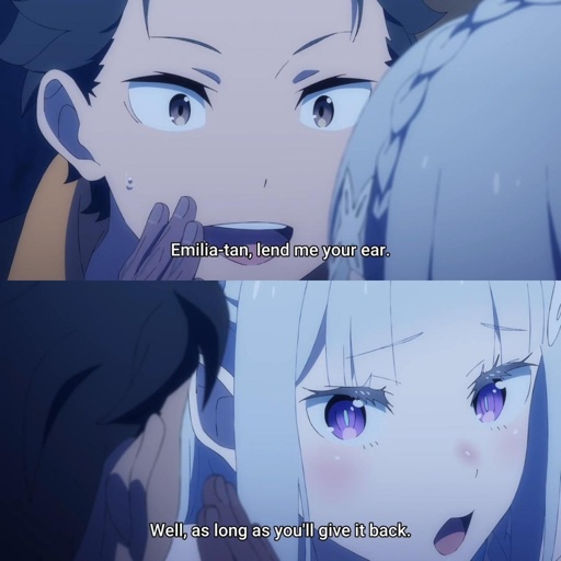 Emilia-tan, lend me your ear. Well, as long as you'll give it back.