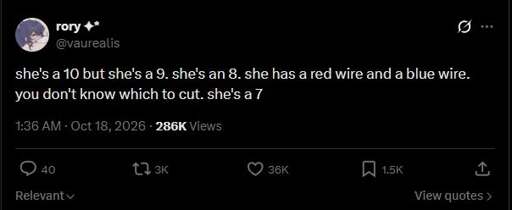 Twitter post by @vaurealis: she's a 10 but she's a 9. she's an 8. she has a red wire and a blue wire. you don't know which to cut. she's a 7