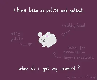 digital drawing. there is a white bunny in the center with arrows pointing to it, saying "very polite", "really kind" and "asks for permission before sneezing". the bunny does indeed look kind and well behaved. text overtop says "i have been so polite and patient. when do i get my reward?". bottom right text says "by maria on lemmy"