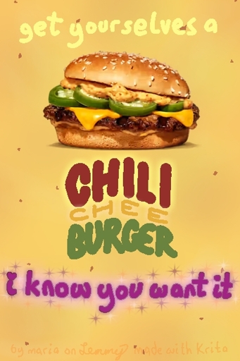digital drawing. text says "get yourself a chili cheese burger. i know you want it." drawing has photo of chili cheese burger and background looks like ceese cheese sauce with chili flakes in it.
