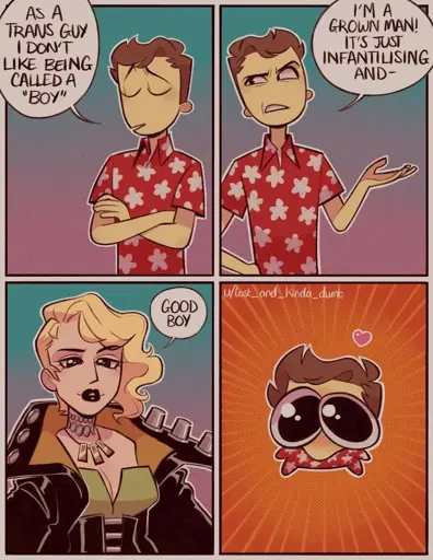 4 panel comic. Man in top two panels says he doesn't like being called a boy, it infantalizes him. 
The bottom left panel is a punk lady saying "good boy" bottom right panel the man is awestruck and loves it