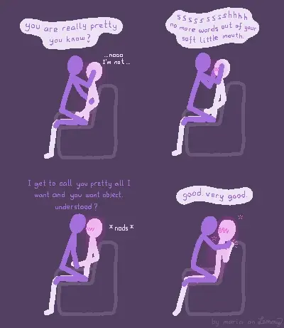 digital drawing on purple background. a white figure is sitting on a couch and a lilac figure is sitting ontop of them, straddling them on the couch. Lilac holds Whites face and waist and they are looking each other in the eyes. Lilac says "you are really pretty, you know?" which makes White get a bit embarassed and resond "noo i'm not". next, Lilac holds Whites face with both hands so White cannot look away and says "ssssssh, no more words out of your soft little mouth", which makes White go red. So far, White has had their hands on Lilacs thights, but now Lilac is holding their hands. Lilac says "I get tocall you pretty all I want and you wont object. understood?" which has White make a small nod. finally, Lilac lifts Whites hands and presses them into the couch. White is not essentially immobile and cannot move their legs and hands anymore. Lilac ends with "good. very good" while White is visibly very excited and shivery about the situation. bottom right says "by maria on lemmy"