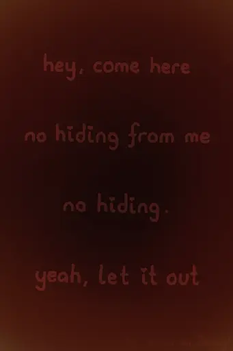 digital drawing. the background is dark red, becoming almost black in the center with some yellow-orange tones around the sides. it looks like when you close your eyes and you see your eyelids. text overtop says "hey, come here. no hiding from me, no hiding. yeah, let it out". bottom right says "by maria on lemmy" in faintly readable color. the letters are all written softly with curves to them. the image has no clear direct meaning assigned to it but a general warmth is undeniable.