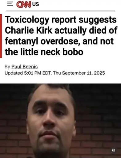 A fake CNN headline that reads as follows: "Toxicology report suggests Charlie Kirk actually died of fentanyl overdose, and not little neck booboo"