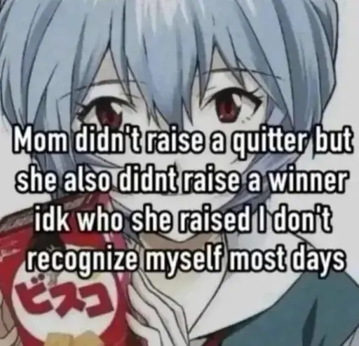Ayanami Rei holding a box of crackers. Text all over the image: "Mom didn't raise aa quitter but she also didnt raise a winner idk who she raised I don't recognize myself most days"