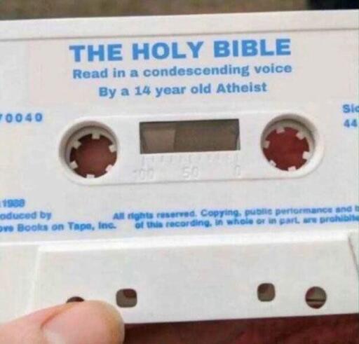 vhs tape of "The holy bible" read in a condescending voice By a 14 year old Atheist